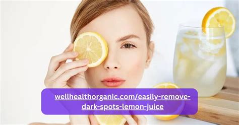 Easily Remove Dark Spots with Lemon Juice